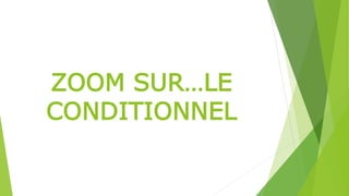 ZOOM SUR…LE
CONDITIONNEL