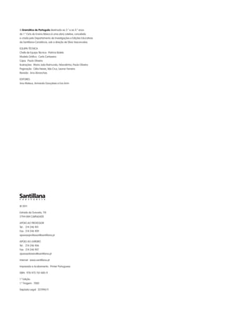 A Gramática de Português destinada ao 3.o
e ao 4.o
anos
do 1.o
Ciclo do Ensino Básico é uma obra coletiva, concebida
e criada pelo Departamento de Investigações e Edições Educativas
da Santillana-Constância, sob a direção de Sílvia Vasconcelos.
EQUIPA TÉCNICA
Chefe de Equipa Técnica: Patrícia Boleto
Modelo Gráfico: Carla Cartaxeiro
Capa: Paulo Oliveira
Ilustrações: Maria João Raimundo, Nósnalinha, Paulo Oliveira
Paginação: Célia Neves, Ilda Cruz, Leonor Ferreira
Revisão: Ana Abranches
EDITORES
Ana Mateus, Armando Gonçalves e Eva Arim
© 2011
Estrada da Outurela, 118
2794-084 CARNAXIDE
APOIO AO PROFESSOR
Tel.: 214 246 901
Fax: 214 246 909
apoioaoprofessor@santillana.pt
APOIO AO LIVREIRO
Tel.: 214 246 906
Fax: 214 246 907
apoioaolivreiro@santillana.pt
Internet: www.santillana.pt
Impressão e Acabamento: Printer Portuguesa
ISBN: 978-972-761-885-9
1.a
Edição
1.a
Tiragem: 7000
Depósito Legal: 321990/11
139557 001-007_Indice.indd 2 11/02/14 17:21
 