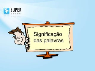Significação
das palavras
 
