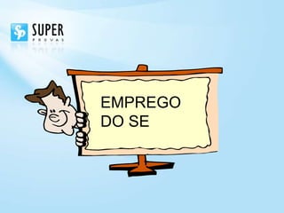 EMPREGO
DO SE
 