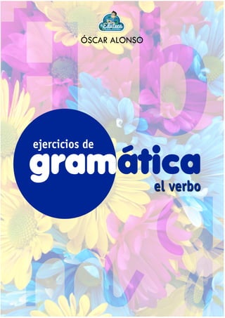 El verbo
1 © ÓSCAR ALONSO - http://laeduteca.blogspot.com
 