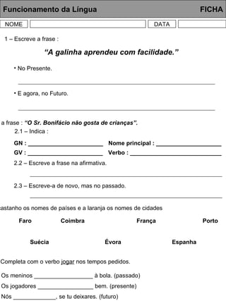Funcionamento da Língua     FICHA NOME DATA 1 – Escreve a frase : 2 – Lê a frase :  “O Sr. Bonifácio não gosta de crianças...