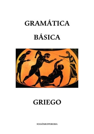 GRAMÁTICA
BÁSICA
GRIEGO
IESGÓMEZPEREIRA
 