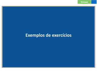 Exemplos de exercícios
Sintaxe
 