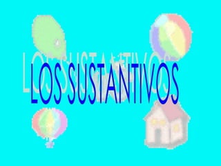 LOS SUSTANTIVOS 