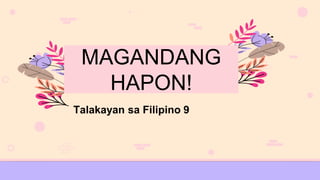 Talakayan sa Filipino 9
MAGANDANG
HAPON!
 