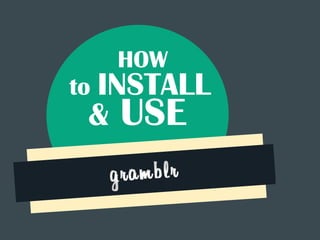 HOW
to INSTALL
& USE
 