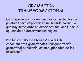 GRAMATICA TRANSFORMACIONAL ,[object Object],[object Object]
