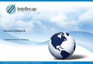 © Intellecap. All rights reserved • www.intellecap.net • info@intellecap.net Proprietary and Confidential
Gramco Infratech
Investment Advisor - Intellecap
1
 