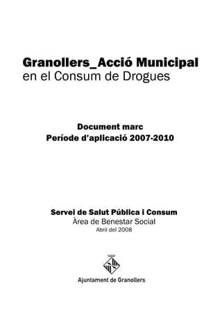 Document marc
Període d’aplicació 2007-2010




 Servei de Salut Pública i Consum
      Àrea de Benestar Social
            Abril del 2008
 