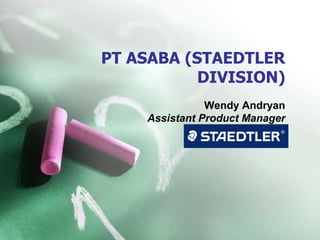 PT ASABA (STAEDTLER
DIVISION)
Wendy Andryan
Assistant Product Manager
 