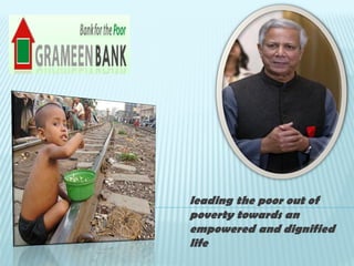 leading the poor out of
poverty towards an
empowered and dignified
life
 