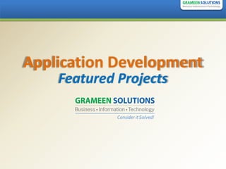 Application Development
    Featured Projects

             Consider it Solved!
 