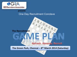 presents

One Day Recruitment Conclave

The Recruitment

The Green Park, Chennai – 8th March 2014 (Saturday)

 