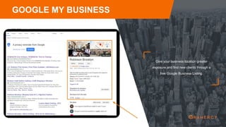 Give your business location greater
exposure and find new clients through a
free Google Business Listing.
GOOGLE MY BUSINESS
 