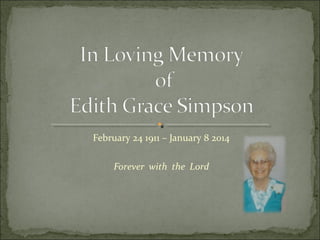 February 24 1911 – January 8 2014
Forever with the Lord

 
