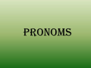 PRONOMS
 