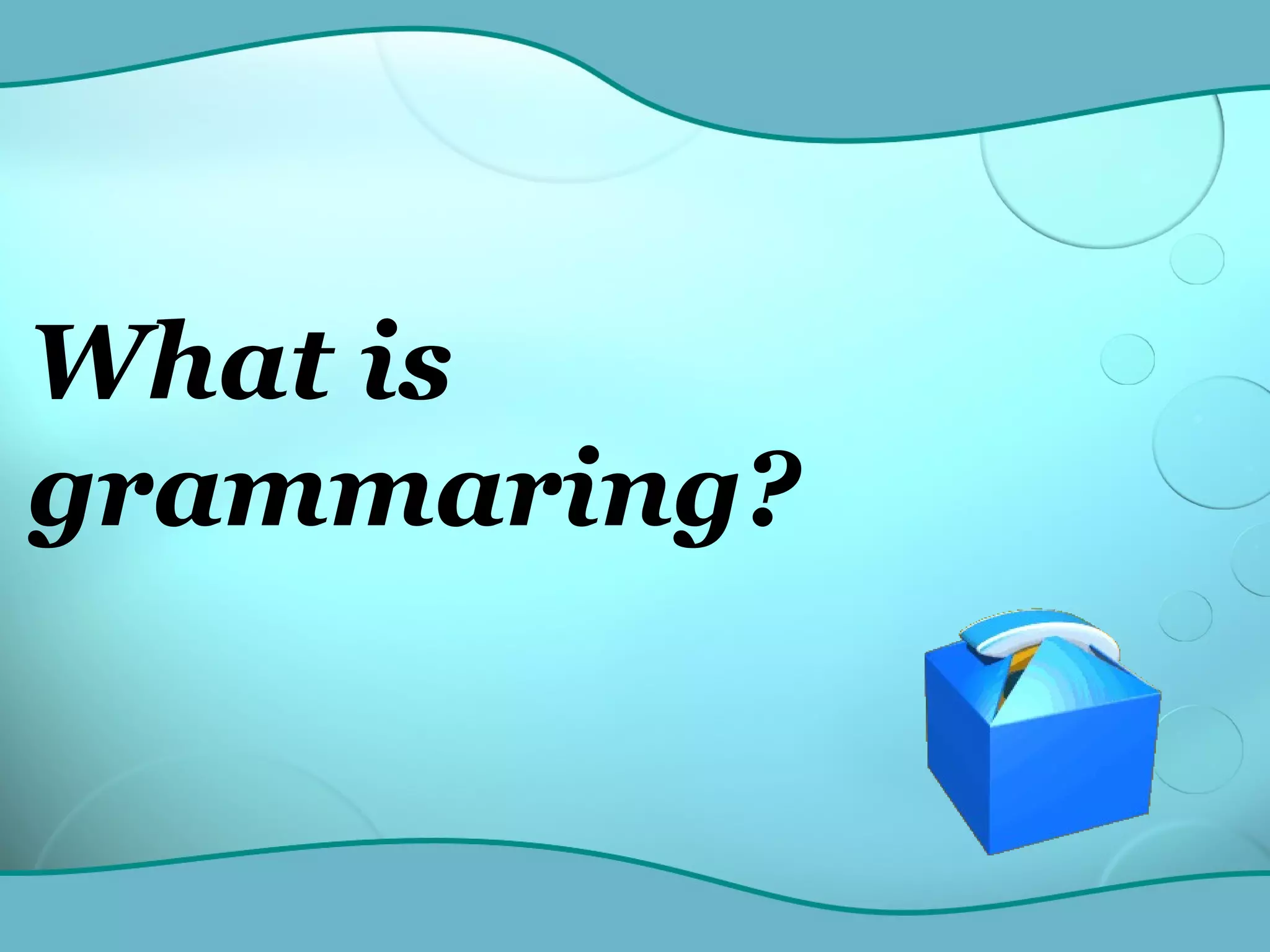 What is   grammaring?  