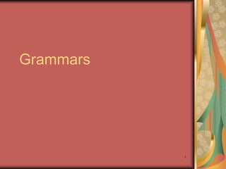 Grammars




           1
 