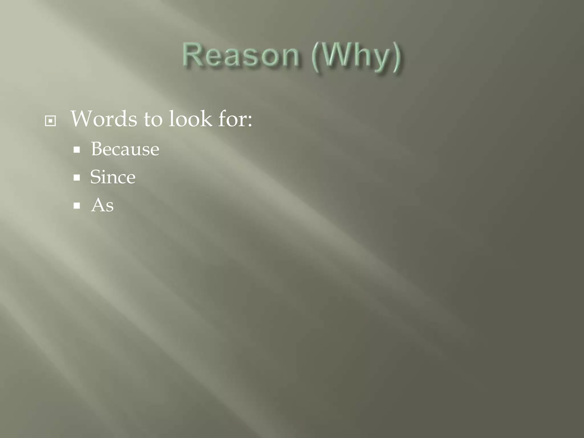    Words to look for:
       Because
       Since
       As
 