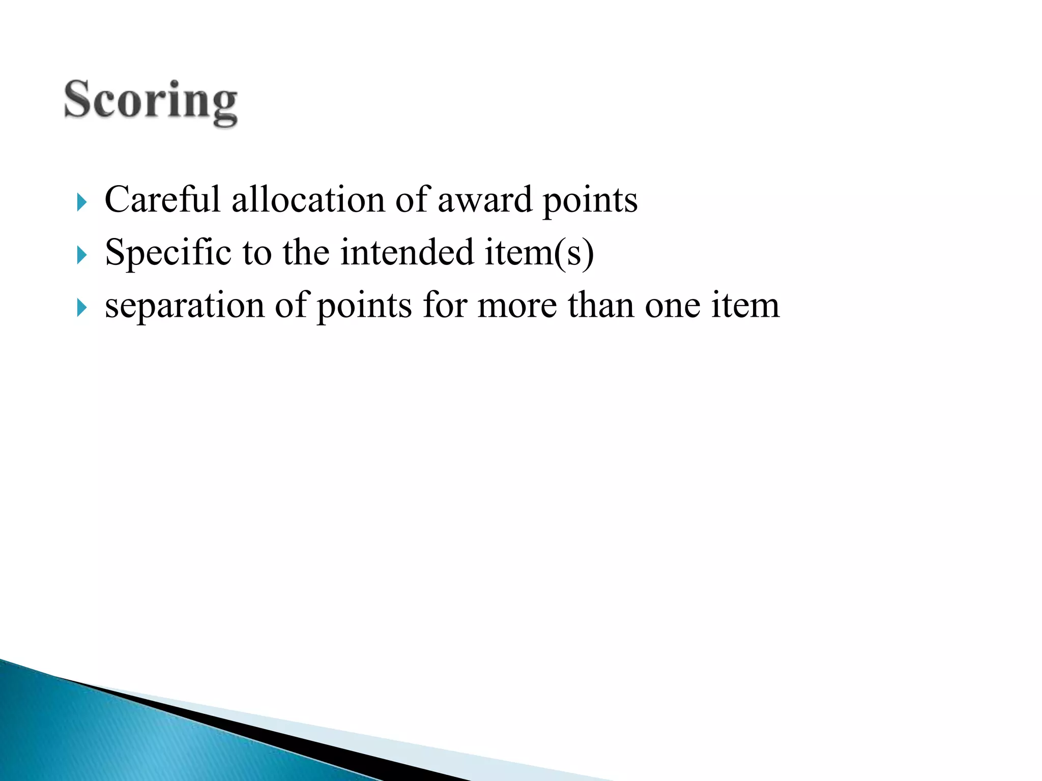  Careful allocation of award points
 Specific to the intended item(s)
 separation of points for more than one item
 