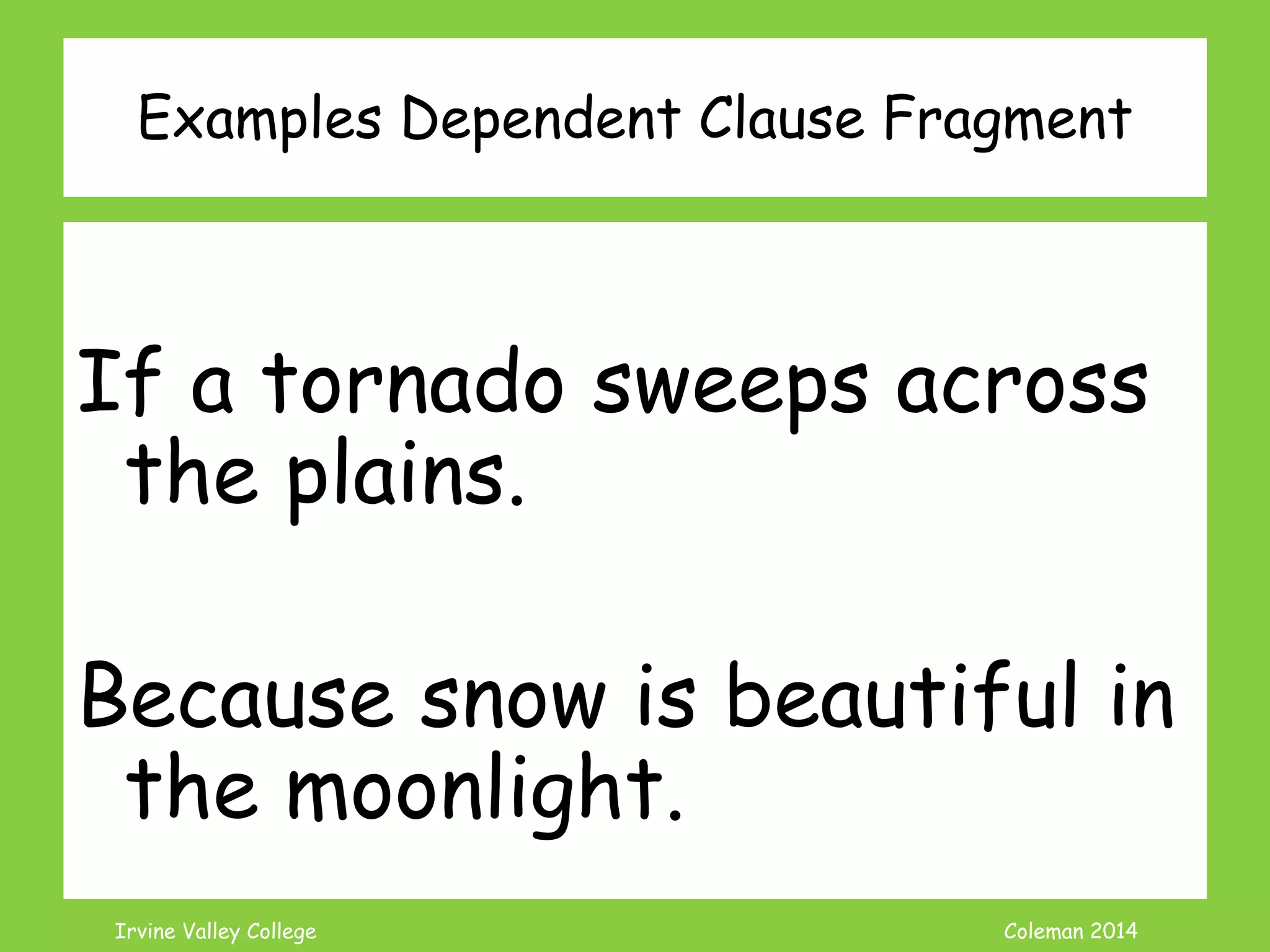 Coleman’s Classroom www.clmn.net
Correcting Infinitive Fragments
2. Add needed information
(subject or verb) to make
Independent Sentence.
To take advantage of
sunlight in photography.
is needed for quality pictures.
 