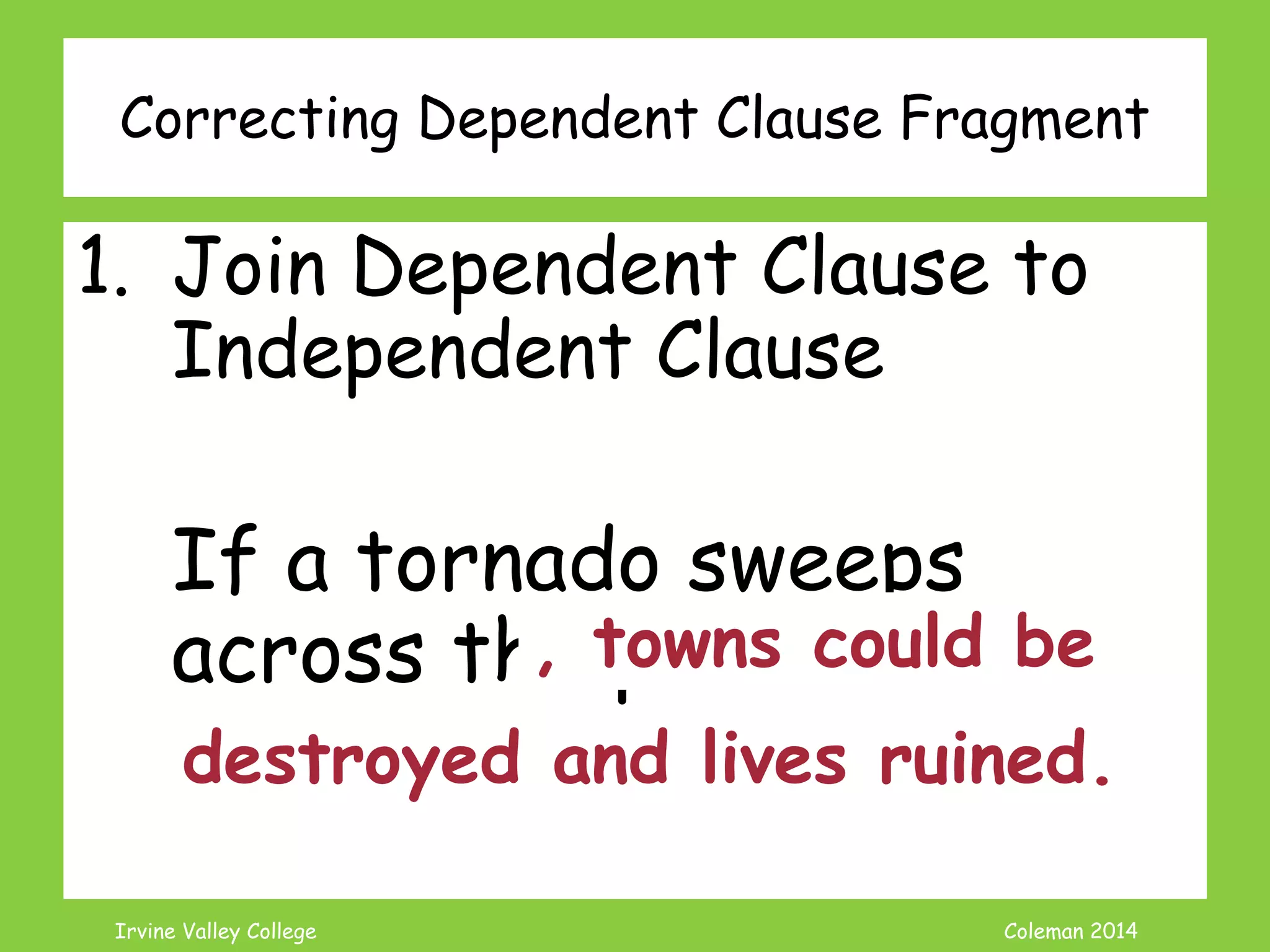 Coleman’s Classroom www.clmn.net
What is an Explanatory
Fragment?
Adding examples to a
sentence
Often uses words like:
– Such as
– For instance
– For example
 