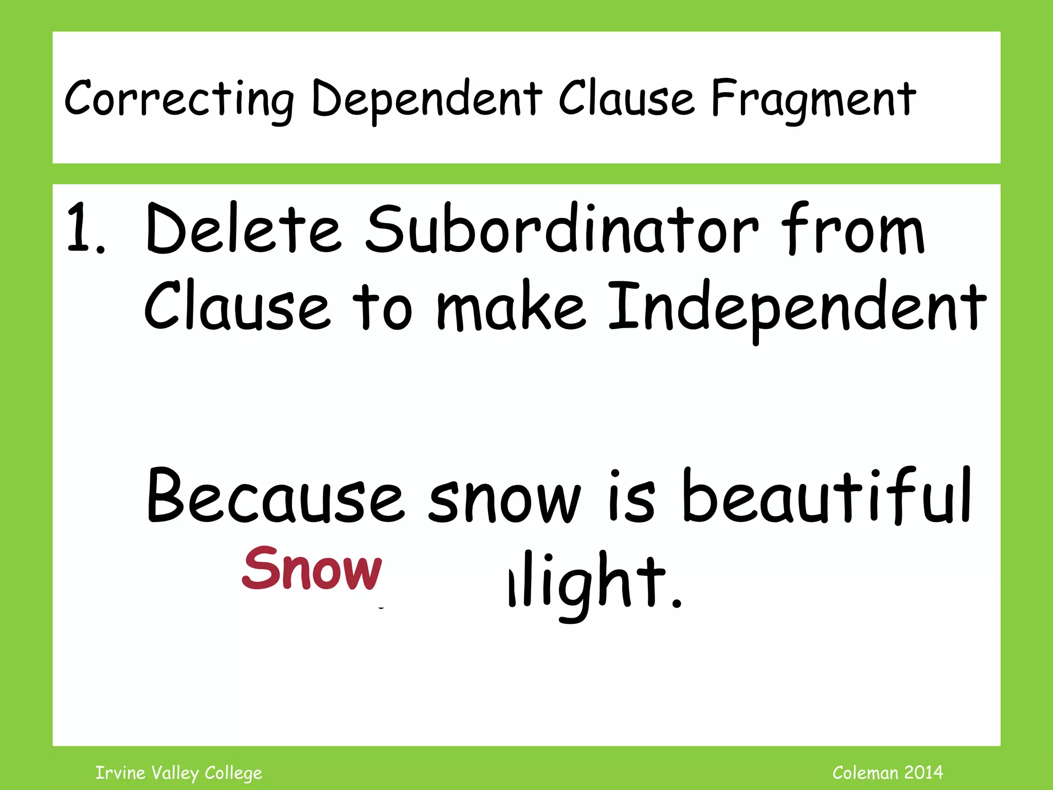 Coleman’s Classroom www.clmn.net
Example Added Detail Fragments
Cats eat fish. Like Tuna.
For example, how he ate his
food.
 
