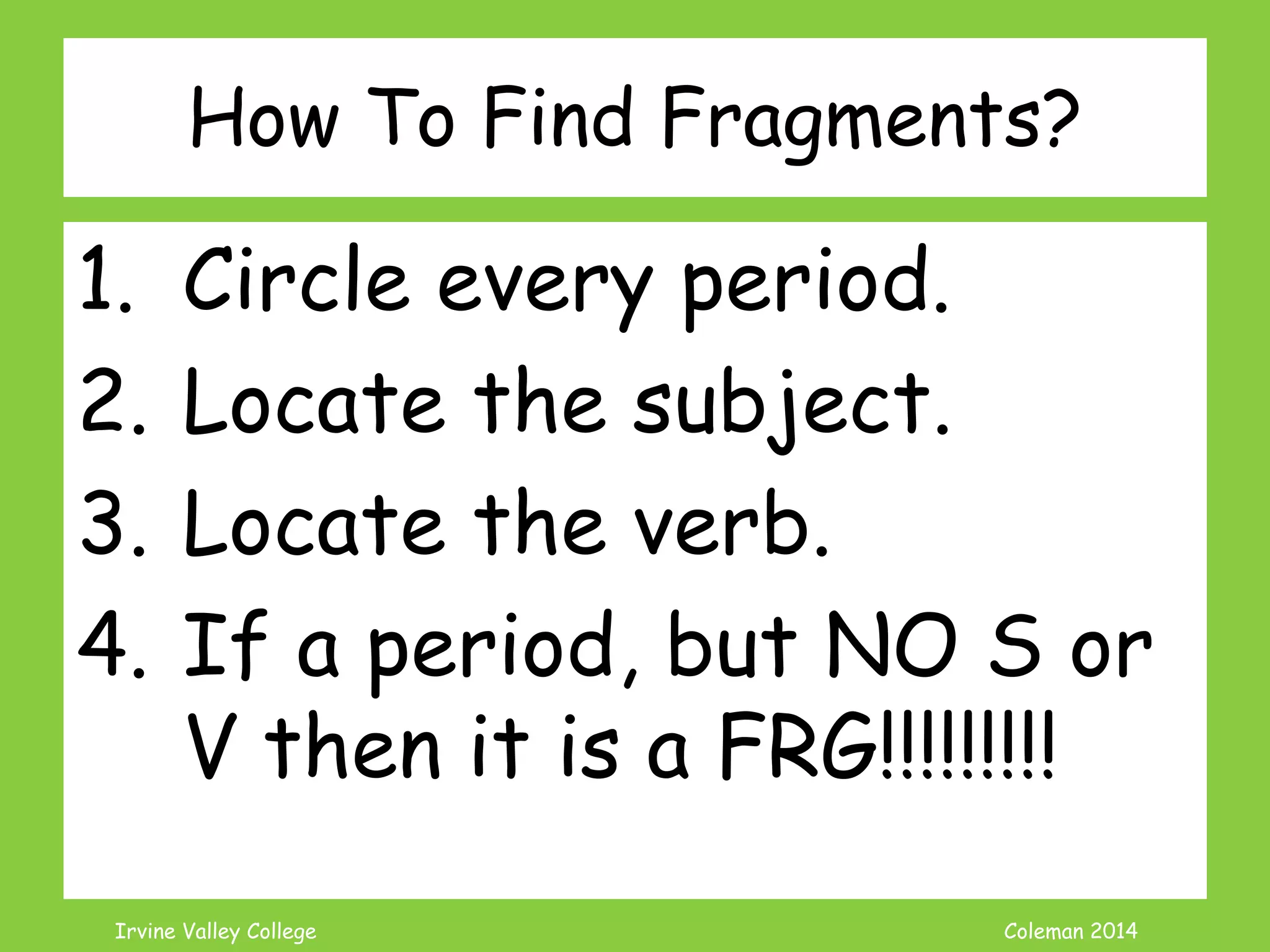 Coleman’s Classroom www.clmn.net
Correcting Added Detail
Fragments
1. Combine the Fragment to
an Independent Clause
Cats eat fish. Like Tuna.,like Tuna.
 