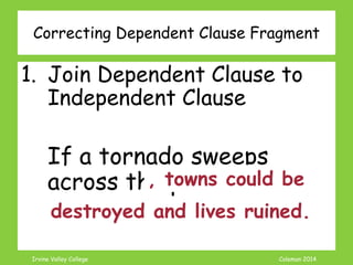 Coleman’s Classroom www.clmn.net
What is an Explanatory
Fragment?
Adding examples to a
sentence
Often uses words like:
– Such as
– For instance
– For example
 