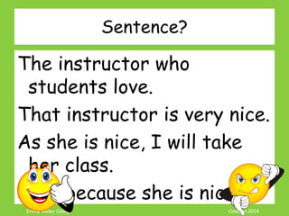 Coleman’s Classroom www.clmn.net
Correcting Infinitive Fragments
2. Add needed information
(subject or verb) to make
Independent Sentence.
For example, how he ate his
food.was quite disgusting.
 
