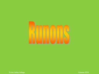 Coleman’s Classroom www.clmn.net
What is Dependent Clause?
Starts with a Subordinate
Conjunction
Has S and V in agreement
Cannot stand alone
“Depends” on independent
clause (sentence)
 