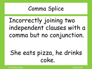 Coleman’s Classroom www.clmn.net
Correcting Dependent Clause Fragment
1. Join Dependent Clause to
Independent Clause
If a tornado sweeps
across the plains.
 