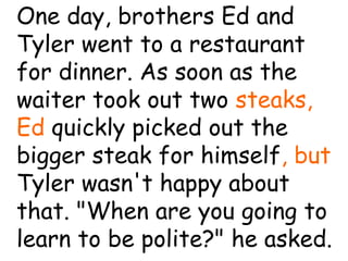 Coleman’s Classroom www.clmn.net
Comma Splice
Incorrectly joining two
independent clauses with a
comma but no conjunction.
She eats pizza, he drinks
coke.
 