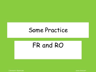 Coleman’s Classroom www.clmn.net
Some Practice
FR and RO
 