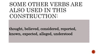 thought, believed, considered, reported,
known, expected, alleged, understood
 