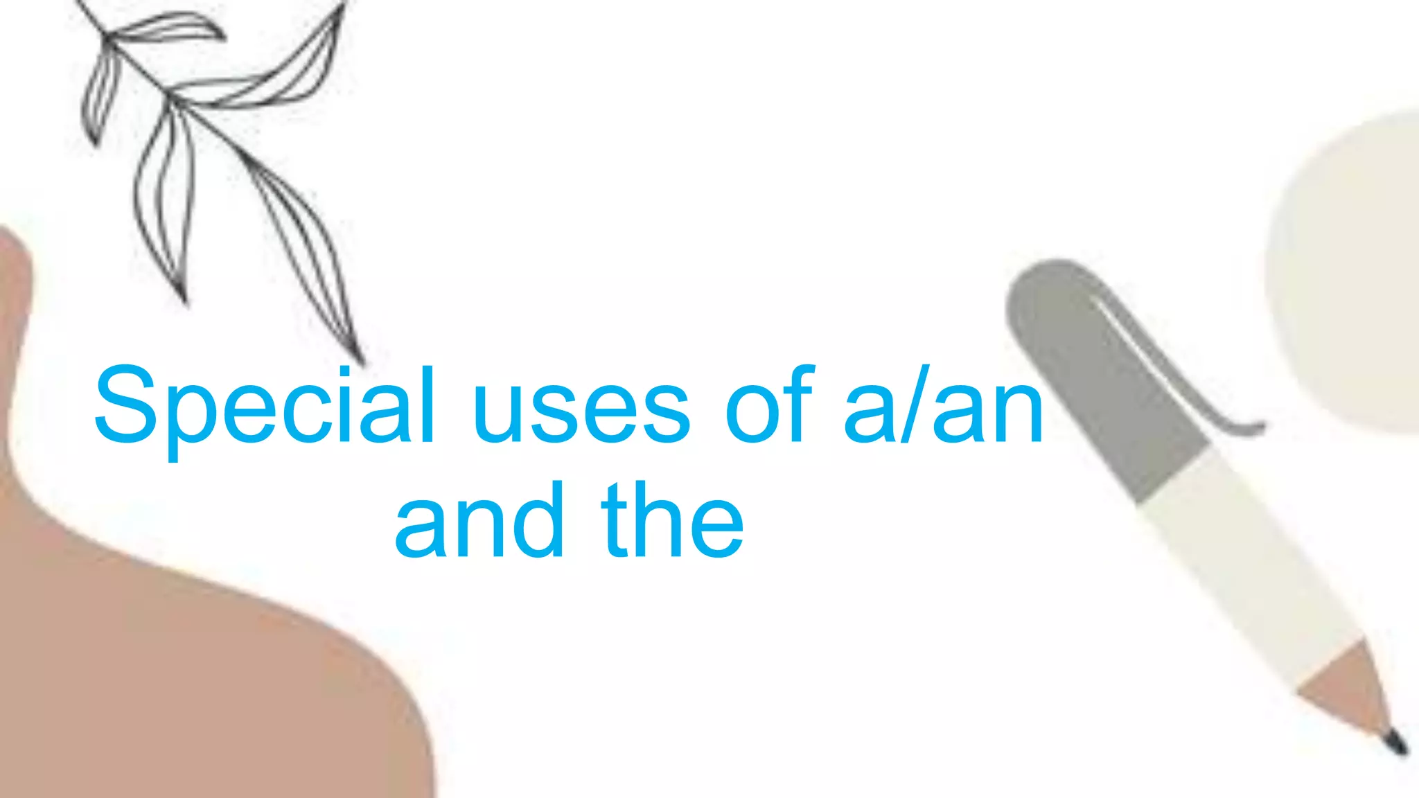 Special uses of a/an
and the
 