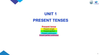UNIT 1
PRESENT TENSES
1
 