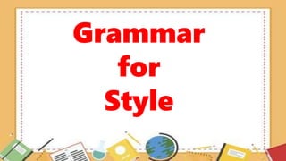 Grammar
for
Style
 