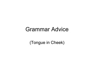 Grammar Advice (Tongue in Cheek)