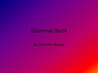 Grammar Book By Antonio Bailey 