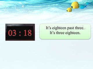 It’s eighteen past three.
It’s three eighteen.
 