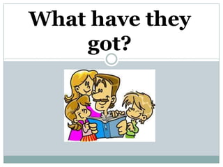 What have they
    got?
 