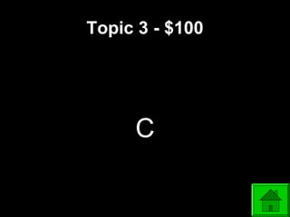 Topic 3 - $100
C
 