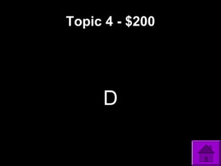 Topic 4 - $200
D
 