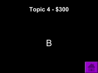 Topic 4 - $300
B
 