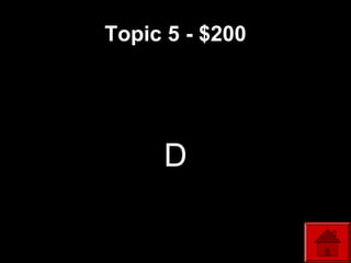 Topic 5 - $200
D
 