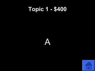 Topic 1 - $400
A
 