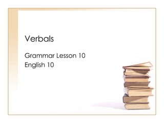 Verbals Grammar Lesson 10 English 10 