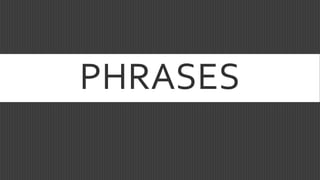 PHRASES
 